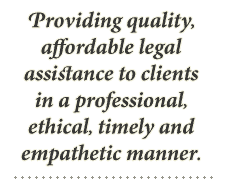 Providing quality, affordable legal assistance to clients in a professional, ethical, timely and empathetic manner.